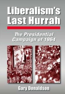 Liberalism's Last Hurrah : The Presidential Campaign of 1964