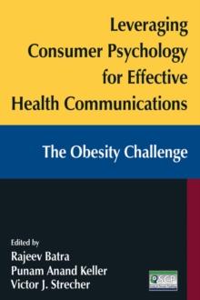 Leveraging Consumer Psychology for Effective Health Communications: The Obesity Challenge : The Obesity Challenge