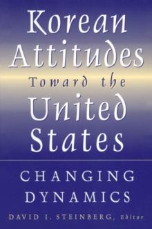 Korean Attitudes Toward the United States : Changing Dynamics