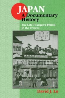 Japan: A Documentary History: Vol 2: The Late Tokugawa Period to the Present : A Documentary History