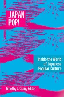 Japan Pop: Inside the World of Japanese Popular Culture : Inside the World of Japanese Popular Culture