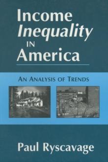 Income Inequality in America: An Analysis of Trends : An Analysis of Trends