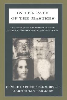 In the Path of the Masters : Understanding the Spirituality of Buddha, Confucius, Jesus, and Muhammad