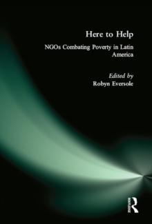 Here to Help: NGOs Combating Poverty in Latin America : NGOs Combating Poverty in Latin America