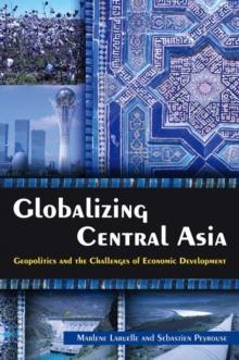 Globalizing Central Asia : Geopolitics and the Challenges of Economic Development