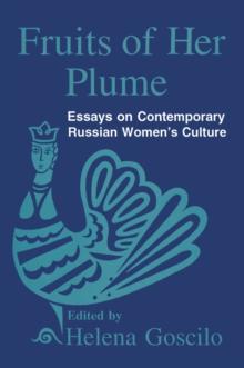 Fruits of Her Plume: Essays on Contemporary Russian Women's Culture : Essays on Contemporary Russian Women's Culture