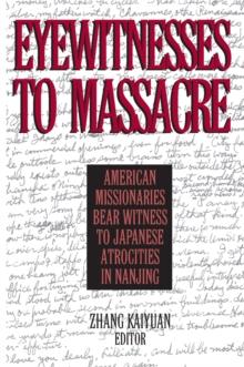 Eyewitnesses to Massacre : American Missionaries Bear Witness to Japanese Atrocities in Nanjing