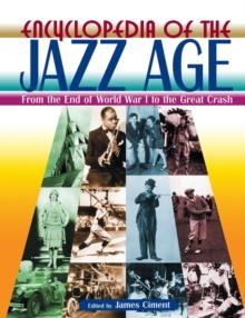 Encyclopedia of the Jazz Age: From the End of World War I to the Great Crash : From the End of World War I to the Great Crash