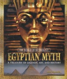 Egyptian Myth: A Treasury of Legends, Art, and History : A Treasury of Legends, Art, and History