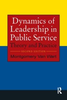 Dynamics of Leadership in Public Service : Theory and Practice