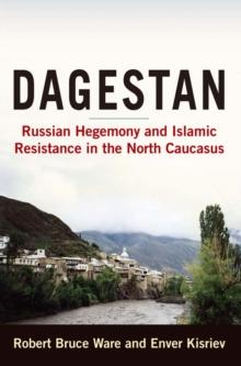 Dagestan : Russian Hegemony and Islamic Resistance in the North Caucasus