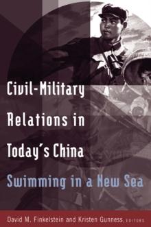 Civil-military Relations in Today's China: Swimming in a New Sea : Swimming in a New Sea