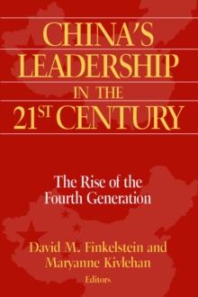 China's Leadership in the Twenty-First Century : The Rise of the Fourth Generation