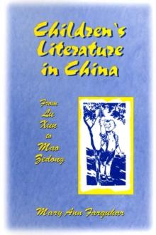 Children's Literature in China: From Lu Xun to Mao Zedong : From Lu Xun to Mao Zedong