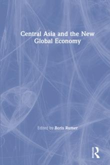 Central Asia and the New Global Economy : Critical Problems, Critical Choices