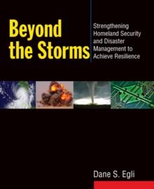 Beyond the Storms : Strengthening Homeland Security and Disaster Management to Achieve Resilience