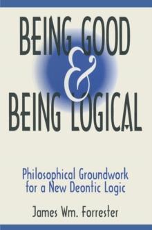 Being Good and Being Logical : Philosophical Groundwork for a New Deontic Logic