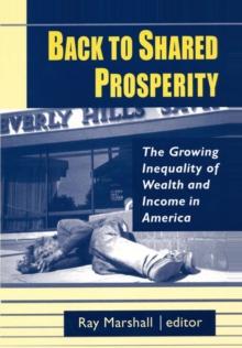 Back to Shared Prosperity: The Growing Inequality of Wealth and Income in America : The Growing Inequality of Wealth and Income in America