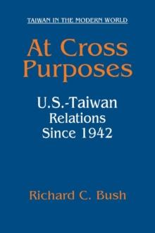 At Cross Purposes : U.S.-Taiwan Relations Since 1942