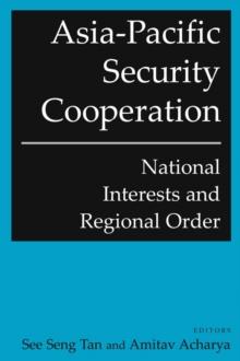 Asia-Pacific Security Cooperation: National Interests and Regional Order : National Interests and Regional Order