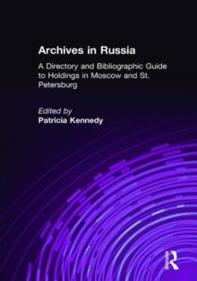 Archives in Russia: A Directory and Bibliographic Guide to Holdings in Moscow and St.Petersburg : A Directory and Bibliographic Guide to Holdings in Moscow and St.Petersburg