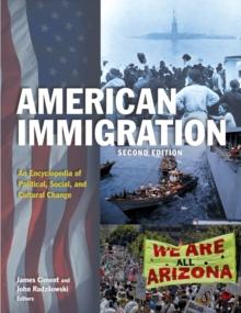 American Immigration : An Encyclopedia of Political, Social, and Cultural Change