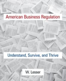 American Business Regulation : Understand, Survive and Thrive