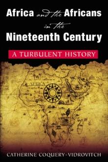 Africa and the Africans in the Nineteenth Century: A Turbulent History : A Turbulent History