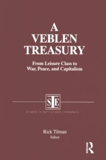 A Veblen Treasury: From Leisure Class to War, Peace and Capitalism : From Leisure Class to War, Peace and Capitalism