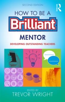 How to be a Brilliant Mentor : Developing Outstanding Teachers