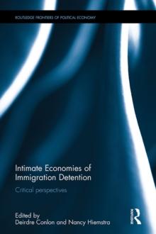 Intimate Economies of Immigration Detention : Critical perspectives