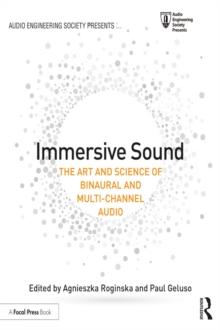 Immersive Sound : The Art and Science of Binaural and Multi-Channel Audio