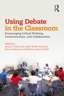 Using Debate in the Classroom : Encouraging Critical Thinking, Communication, and Collaboration