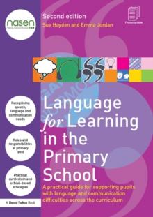 Language for Learning in the Primary School : A practical guide for supporting pupils with language and communication difficulties across the curriculum