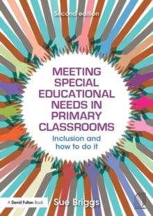 Meeting Special Educational Needs in Primary Classrooms : Inclusion and how to do it