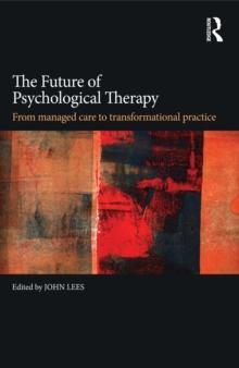 The Future of Psychological Therapy : From Managed Care to Transformational Practice