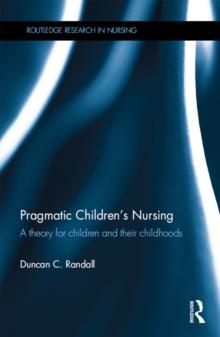 Pragmatic Children's Nursing : A Theory for Children and their Childhoods