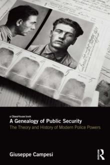 A Genealogy of Public Security : The Theory and History of Modern Police Powers