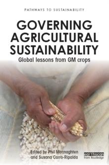 Governing Agricultural Sustainability : Global lessons from GM crops