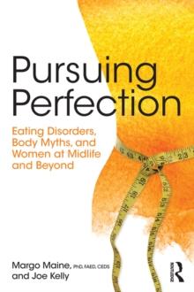 Pursuing Perfection : Eating Disorders, Body Myths, and Women at Midlife and Beyond