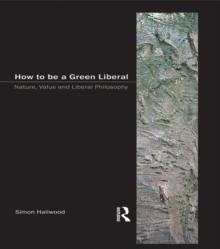 How to be a Green Liberal : Nature, Value and Liberal Philosophy