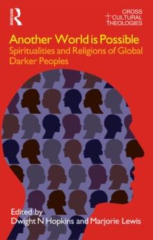 Another World is Possible : Spiritualities and Religions of Global Darker Peoples