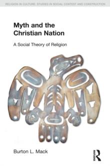 Myth and the Christian Nation : A Social Theory of Religion