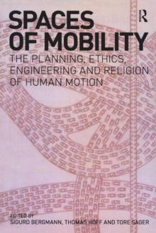 Spaces of Mobility : Essays on the Planning, Ethics, Engineering and Religion of Human Motion