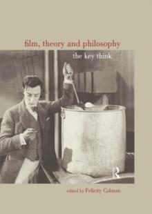 Film, Theory and Philosophy : The Key Thinkers