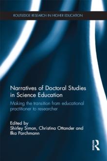 Narratives of Doctoral Studies in Science Education : Making the transition from educational practitioner to researcher