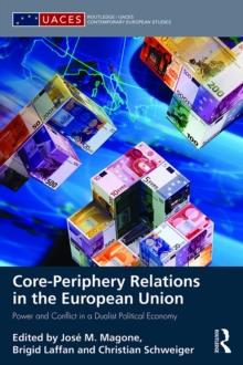 Core-periphery Relations in the European Union : Power and Conflict in a Dualist Political Economy