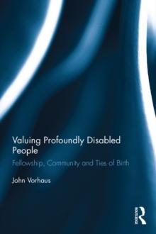 Valuing Profoundly Disabled People : Fellowship, Community and Ties of Birth