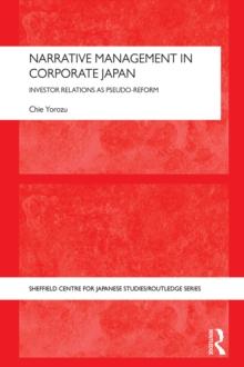 Narrative Management in Corporate Japan : Investor Relations as Pseudo-Reform