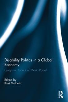 Disability Politics in a Global Economy : Essays in Honour of Marta Russell